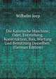 Die Kalorische Maschine; Oder, Entstehung, Konstruktion, Bau, Wartung Und Benutzung Derselben . (German Edition), Wilhelm Jeep 