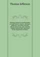 Writings, being his autobiography, correspondence, reports, messages, addresses, and other writings, official and private, pub. from the original manuscripts, deposited in the Department of State;, Thomas Jefferson 