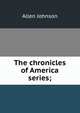 The chronicles of America series;, Johnson Allen 