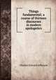 Things fundamental; a course of thirteen discourses in modern apologetics, Charles Edward Jefferson 