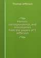 Memoir, correspondence, and miscellanies from the papers of T. Jefferson, Thomas Jefferson 