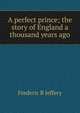 A perfect prince; the story of England a thousand years ago, Frederic B Jeffery 
