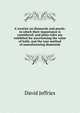 A treatise on diamonds and pearls: in which their importance is considered: and plain rules are exhibited for ascertaining the value of both; and the true method of manufacturing diamonds, David Jeffries 