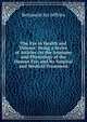 The Eye in Health and Disease: Being a Series of Articles On the Anatomy and Physiology of the Human Eye, and Its Surgical and Medical Treatment, Benjamin Joy Jeffries 