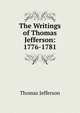 The Writings of Thomas Jefferson: 1776-1781, Thomas Jefferson 