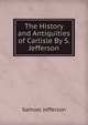 The History and Antiquities of Carlisle By S. Jefferson., Samuel Jefferson 