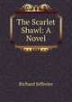 The Scarlet Shawl: A Novel, Richard Jefferies 