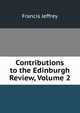 Contributions to the Edinburgh Review, Volume 2, Francis Jeffrey 
