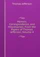 Memoir, Correspondence, and Miscellanies: From the Papers of Thomas Jefferson, Volume 4, Thomas Jefferson 