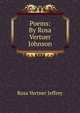 Poems: By Rosa Vertuer Johnson, Rosa Vertner Jeffrey 