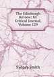 The Edinburgh Review: Or Critical Journal, Volume 129, Smith, Sydney 