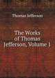 The Works of Thomas Jefferson, Volume 1, Thomas Jefferson 