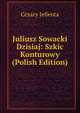 Juliusz Sowacki Dzisiaj: Szkic Konturowy (Polish Edition), Cezary Jellenta 
