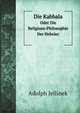 Die Kabbala. Oder Die Religions-Philosophie Der Hebrer, Adolph Jellinek 
