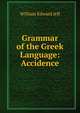 Grammar of the Greek Language: Accidence, William Edward Jelf 