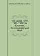 The Grand Fleet, 1914-1916: Its Creation, Development and Work, John Rushworth Jellicoe Jellicoe 