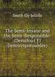 The Semi-Insane and the Semi-Responsible: (Demifous Et Demiresponsables), Smith Ely Jelliffe 