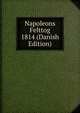 Napoleons Felttog 1814 (Danish Edition), 