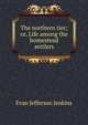 The northern tier; or, Life among the homestead settlers, Evan Jefferson Jenkins 