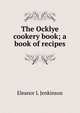 The Ocklye cookery book; a book of recipes, Eleanor L Jenkinson 
