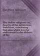 The Indian religions: or, Results of the mysterious Buddhism, concerning that also which is to be understood in the divinity of fire, Hargrave Jennings 