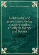 Field paths and green lanes: being country walks, chiefly in Surrey and Sussex, Louis J. 1836-1893 Jennings 