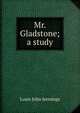 Mr. Gladstone; a study, Louis John Jennings 