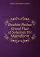 Ibrahim Pasha: Grand Vizir of Suleiman the Magnificent, Hester Donaldson Jenkins 