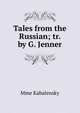 Tales from the Russian; tr. by G. Jenner, Mme Kabalensky 
