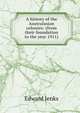 A history of the Australasian colonies: (from their foundation to the year 1911), Edward Jenks 
