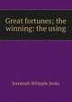 Great fortunes; the winning: the using, Jeremiah Whipple Jenks 