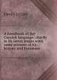 A handbook of the Cornish language: chiefly in its latest stages with some account of its history and literature, Henry Jenner 
