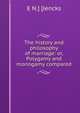 The history and philosophy of marriage: or, Polygamy and monogamy compared, E N.] [Jencks 
