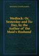 Wedlock: Or, Yesterday and To-Day, by the Author of 'the Maid's Husband'., Henrietta Camilla Jenkin 