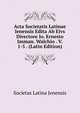 Acta Societatis Latinae Ienensis Edita Ab Eivs Directore Io. Ernesto Imman. Walchio . V. 1-5 . (Latin Edition), Societas Latina Jenensis 