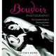Boudoir Photography: The Complete Guide to Shooting Intimate Portraits, Rowe Critsey 