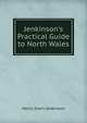Jenkinson's Practical Guide to North Wales, Henry Irwin Jenkinson 