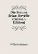 Die Braune Erica: Novelle (German Edition), Wilhelm Jensen 