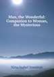 Man, the Wonderful: Companion to Woman, the Mysterious, Nina Isabel Jennings 