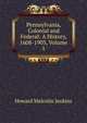 Pennsylvania, Colonial and Federal: A History, 1608-1903, Volume 1, Howard Malcolm Jenkins 