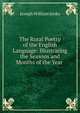 The Rural Poetry of the English Language: Illustrating the Seasons and Months of the Year ., Joseph William Jenks 