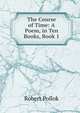 The Course of Time: A Poem, in Ten Books, Book 1, Robert Pollok 