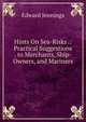 Hints On Sea-Risks .: Practical Suggestions . to Merchants, Ship-Owners, and Mariners ., Edward Jennings 