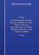 Ornithologia, Or the Birds: A Poem, in Two Parts with an Introduction to Their Natural History; and Copious Note, James Jennings 