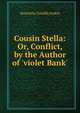 Cousin Stella: Or, Conflict, by the Author of 'violet Bank'., Henrietta Camilla Jenkin 