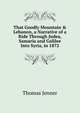 That Goodly Mountain & Lebanon, a Narrative of a Ride Through Judea, Samaria and Galilee Into Syria, in 1872, Thomas Jenner 