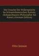 Die Ursache Der Widerspruche Im Schopenhauerschen System: (Schopenhauers Philosophie Als Kunst) (German Edition), Otto Jenson 