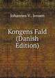 Kongens Fald (Danish Edition), Johannes V.. Jensen 