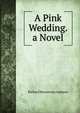 A Pink Wedding. a Novel, Richard Mounteney Jephson 