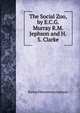 The Social Zoo, by E.C.G. Murray R.M. Jephson and H.S. Clarke., Richard Mounteney Jephson 